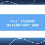 How I adjusted my retirement plan