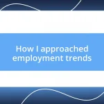 How I approached employment trends