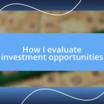 How I evaluate investment opportunities