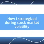 How I strategized during stock market volatility