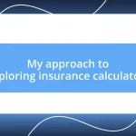 My approach to exploring insurance calculators