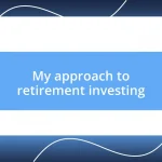 My approach to retirement investing