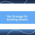 My Strategy for Building Wealth