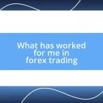 What has worked for me in forex trading