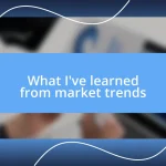 What I’ve learned from market trends