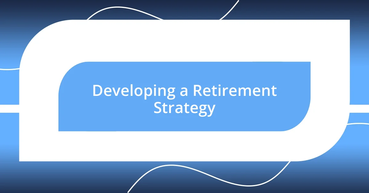 Developing a Retirement Strategy