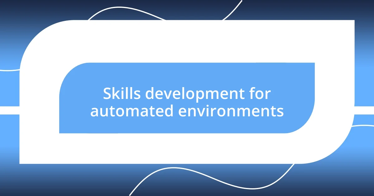 Skills development for automated environments