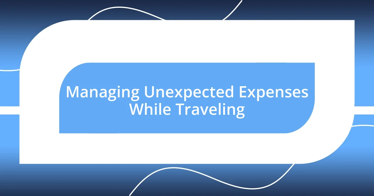 Managing Unexpected Expenses While Traveling