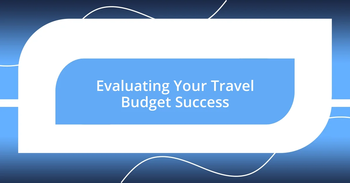 Evaluating Your Travel Budget Success