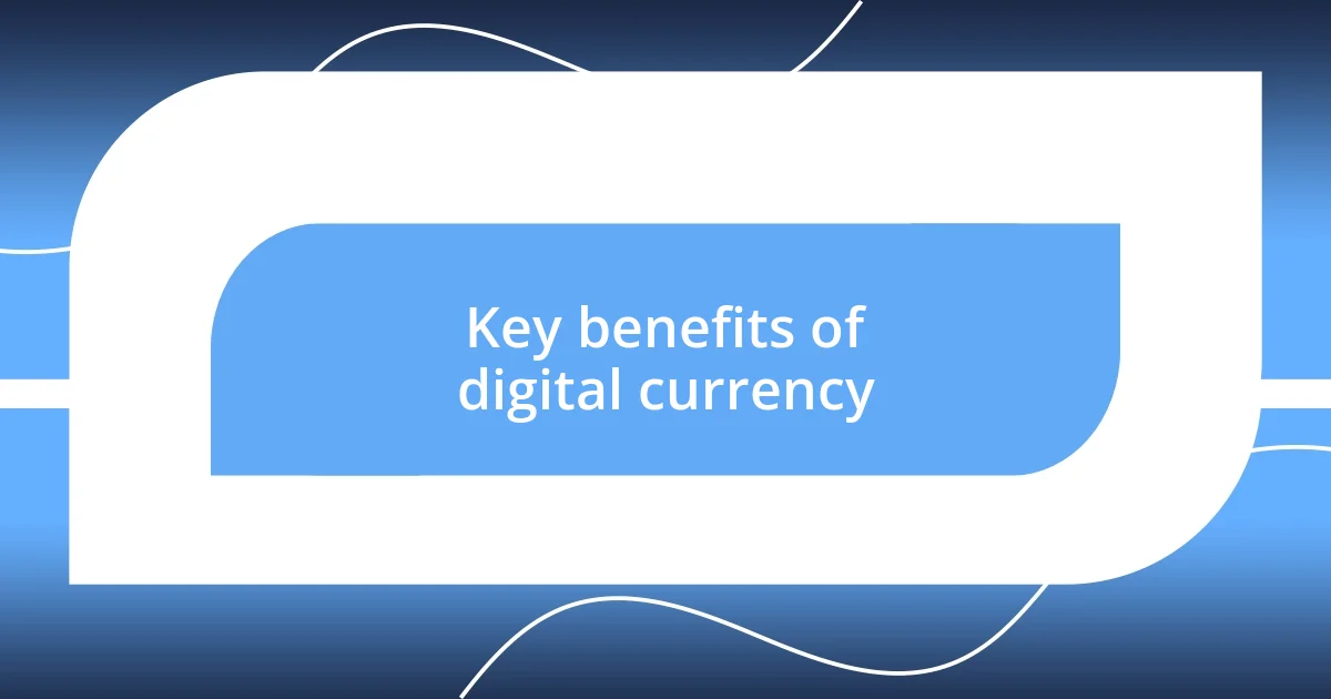 Key benefits of digital currency