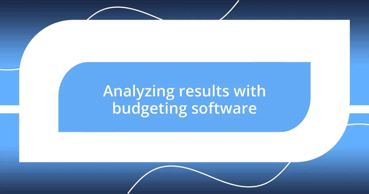 Analyzing results with budgeting software